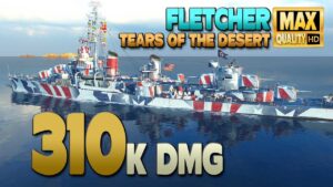 Destroyer Fletcher: 310k on map Tears of the Desert - World of Warships