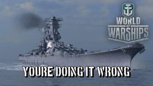 World of Warships - You're Doing It Wrong