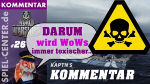 Kaptn's Kommentar #26: World of Warships [ DARUM wird WoWs immer toxischer! ]