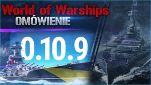 World Of Warships - Patch 0.10.9 - Omówienie