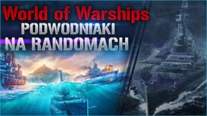 World Of Warships - Podwodniaki na randomach - NEWS