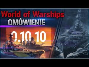 World Of Warships - Patch 0.10.10 - Omówienie