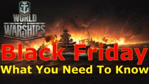 World of Warships- Black Friday: What You Need To Know