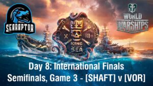 World of Warships - King of the Sea XIII - Day 8: International Semifinals, Game 3: VOR v SHAFT