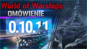World Of Warships - Patch 0.10.11 - Omówienie