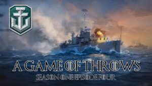 World of Warships - A Game of Throws - Season One Episode Four