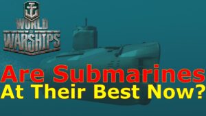 World of Warships- Are Submarines At Their Best Now?