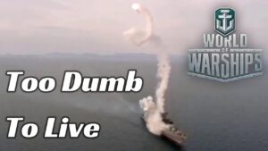 World of Warships - Too Dumb To Live