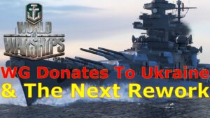 World of Warships- Wargaming Donates To Ukraine & The Next Rework Is Upon Us