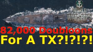 World of Warships- 82,000 Doubloons For A Tier X?!?!?!?!