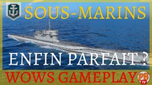 [WoWs FR] LE GAMEPLAY DES SOUS-MARIN EST-IL ENFIN PARFAIT ? - WORLD OF WARSHIPS (français)