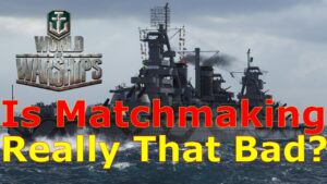 World of Warships- Is Matchmaking Really That Bad?