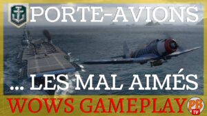 [WoWs FR] LES PORTE-AVIONS SUR WOWS, LES MAL AIMÉS ! - WORLD OF WARSHIPS (français)