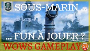[WoWs FR] SOUS-MARIN, FUN À JOUER ? - WORLD OF WARSHIPS (français)