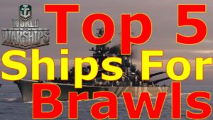 World of Warships- Top 5 Best Ships For Brawls