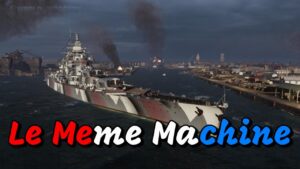 World of Warships - Le Meme Machine