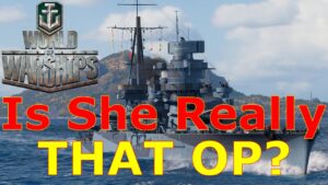 World of Warships- I Finally Have The Most OP Ship In The Game, But Is She Really THAT OP?