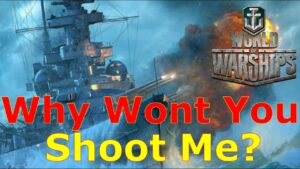World of Warships- WHY WON'T YOU SHOOT ME?!?!