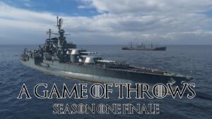 World of Warships - A Game of Throws Season One Finale