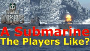 World of Warships- A Submarine The Playerbase Might Actually Enjoy??