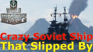 World of Warships- The Crazy Soviet Ship That Slipped Away