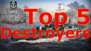 World of Warships- Top 5 Destroyers