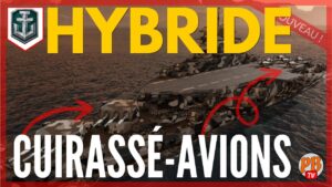 [WoWs FR] HYBRIDE CUIRRASE PORTE-AVION : LES CARACTÉRISTIQUES - WORLD OF WARSHIPS (français)