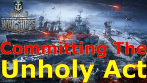 World of Warships- Committing The Unholiest Act
