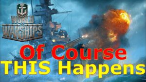 World of Warships- Of Course THIS Happens