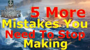 World of Warships- 5 MORE Mistakes You Need To Stop Making