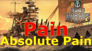 World of Warships- Pain, Absolute Pain