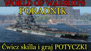 Ćwicz skilla i graj POTYCZKI - World of Warships