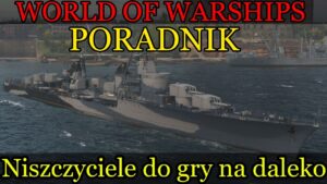 Niszczyciele do gry na daleko - Poradnik World of Warships