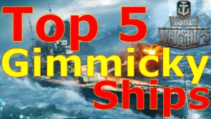 World of Warships- Top 5 Gimmicky Ships