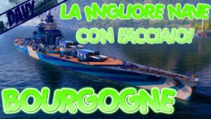 SPENDI BENE IL TUO ACCIAIO,PRENDI LA BOURGOGNE! ⚓WORLD OF WARSHIPS GAMEPLAY ITA⚓