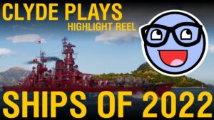 Ships of 2022 - World of Warships Highlight Reel - Clyde Plays