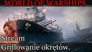 World of Warships - Grillowanie okrętów.
