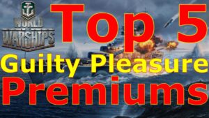 World of Warships- Top 5 Guilty Pleasure Premium Ships