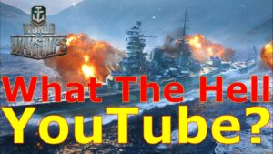 World of Warships- What The HELL YouTube? Really??