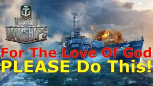 World of Warships- For The Love Of God, PLEASE Do This
