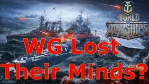 World of Warships- Have WG Lost Their Minds? Or Have They Finally Found It?