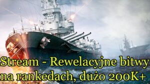 World of Warships - Rewelacyjne bitwy na rankedach, dużo 200K+