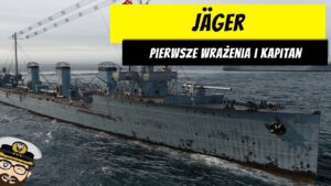 Jager - Pierwsze wrażenia i kapitan | World of Warships