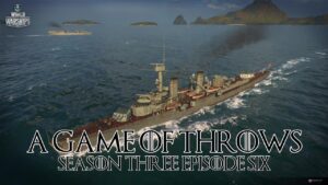 World of Warships - A Game of Throws Season Three Episode Six