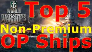 World of Warships- Top 5 Non-Premium Overpowered Ships
