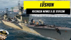Lushun - Recenzja nowej X ze stoczni | World of Warships