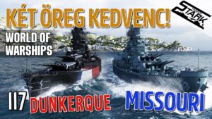 World Of Warships - 117.Rész (Öreg kedvencek! Dunkerque & Missouri) - Stark