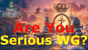 World of Warships- Are You SERIOUS WG?!