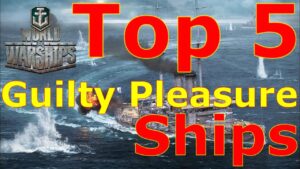World of Warships- Top 5 Guilty Pleasure Ships