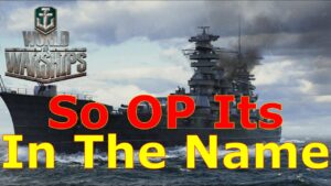 World of Warships- A Ship So OP, Its Even In The Name